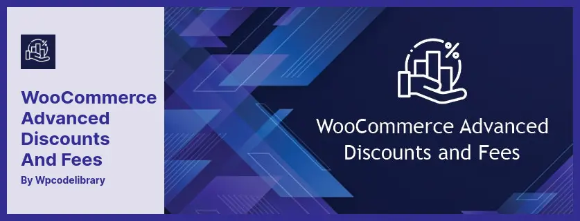 WooCommerce Advanced Discounts and Fees Plugin - Easily Charge Additional Fees or Give Discount to Encourage Customers to Increase The Order Value
