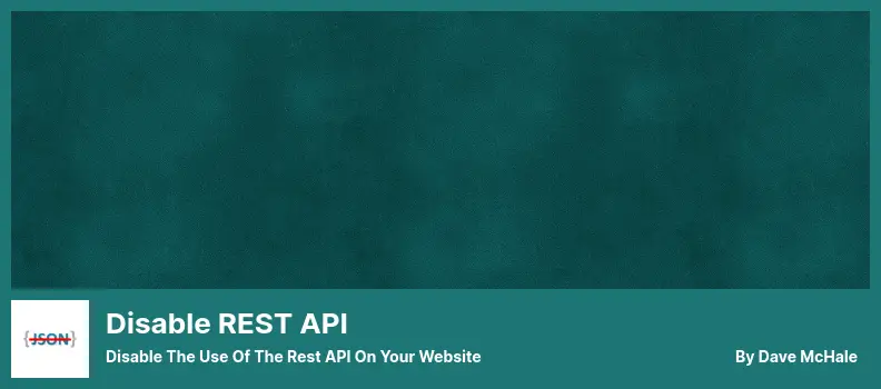 Disable REST API Plugin - Disable The Use of The Rest API On Your Website