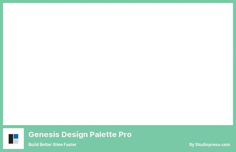 Genesis Design Palette Pro Plugin - Build Better Sites Faster
