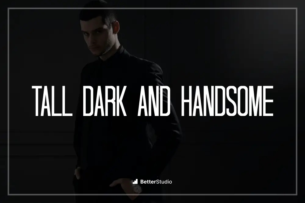 Tall Dark And Handsome - 