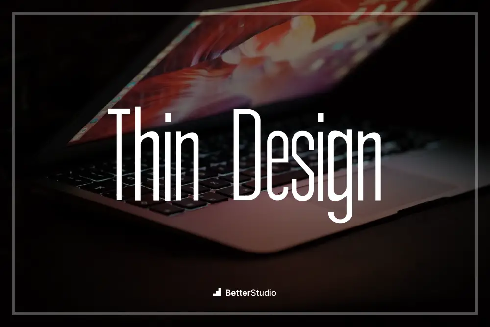 Thin Design - 